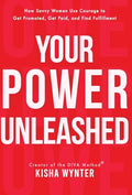 Your Power Unleashed: How Savvy Women Use Courage to Get Promoted, Get Paid, and Find Fulfillment - Hardcover